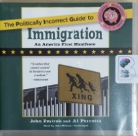 The Politically Incorrect Guide to Immigration - An America First Manifesto written by John Zmirak and Al Perrotta performed by John McLain on CD (Unabridged)